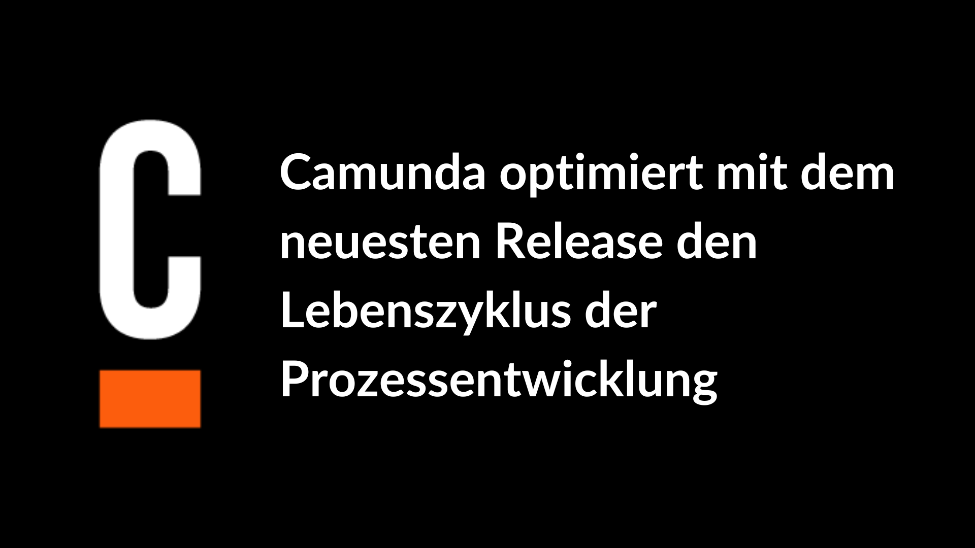 Camunda optimiert mit dem neuesten Release den Lebenszyklus der Prozessentwicklung